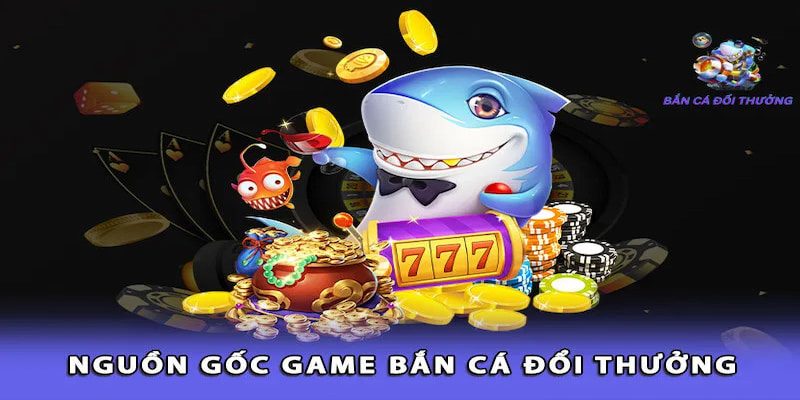 Bắn cá đổi thưởng